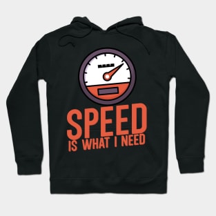 Speed is what i need Hoodie